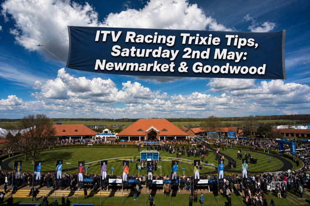 Trixie Tips For ITV Racing On Saturday 2nd May: Newmarket & Goodwood