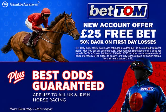 CLAIM £25 Free Bet With BetTOM and Best Odds Guaranteed Horse Racing Offer